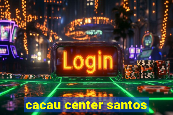 cacau center santos